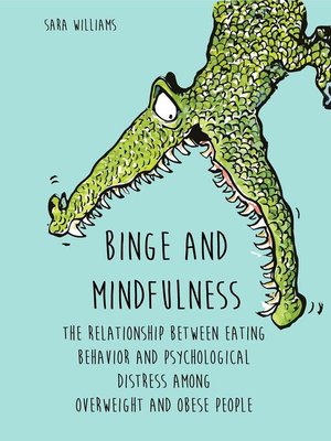 cover image of Binge and Mindfulness  the Relationship Between  Eating Behavior and  Psychological Distress among Overweight and Obese People